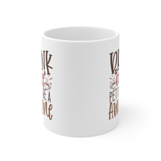 "Drink Coffee Pet Dogs Be A Awesome" - Funny Double Sided Print - White Ceramic Mug 11oz - Image 2