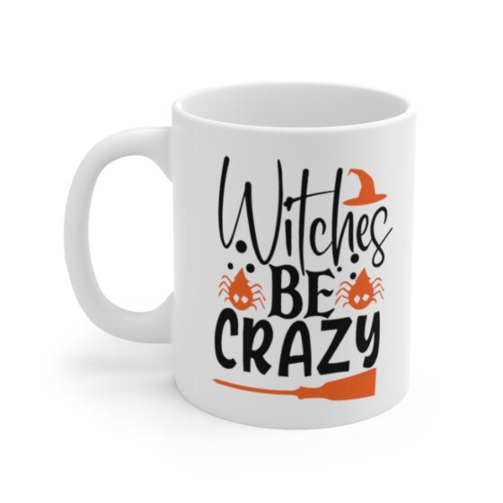 "Witches Be Crazy" - Funny Double Sided Print - White Ceramic Mug 11oz