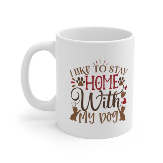 "I Like to Stay Home with my Dog" - Funny Double Sided Print - White Ceramic Mug 11oz