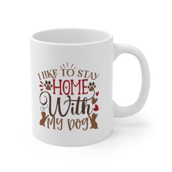 "I Like to Stay Home with my Dog" - Funny Double Sided Print - White Ceramic Mug 11oz - Image 3