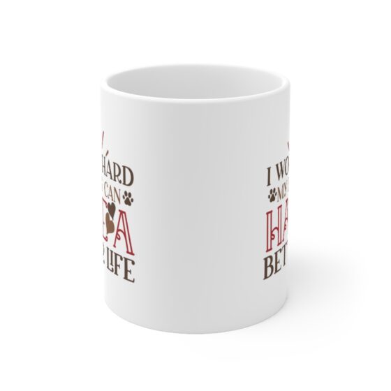 "I Work Hard My Dog Can Have A Better Life" - Funny Double Sided Print - White Ceramic Mug 11oz - Image 2