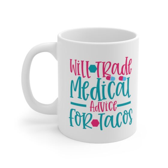 "Will Trade Medical Advice for Tacos" - Funny Double Sided Print - White Ceramic Mug 11oz