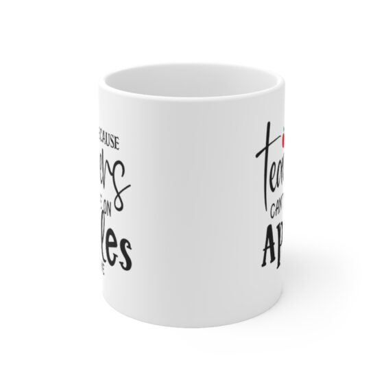 "Because Teachers Can't Live On Apples Alone" - Funny Double Sided Print - White Ceramic Mug 11oz - Image 2