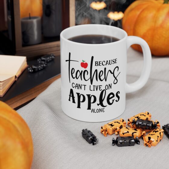 "Because Teachers Can't Live On Apples Alone" - Funny Double Sided Print - White Ceramic Mug 11oz - Image 7