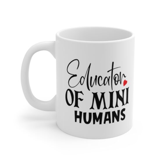 "Educator of Mini Humans" - Funny Double Sided Print - White Ceramic Mug 11oz