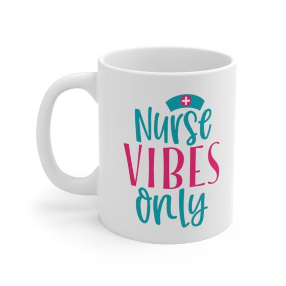 "Nurse Vibes Only" - Funny Double Sided Print - White Ceramic Mug 11oz