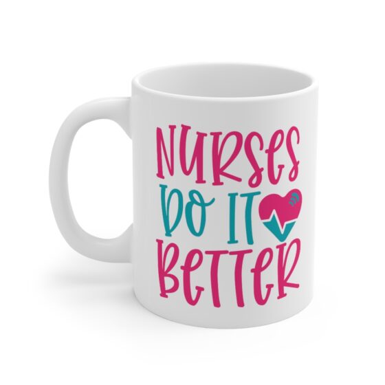 "Nurses Do It Better" - Funny Double Sided Print - White Ceramic Mug 11oz