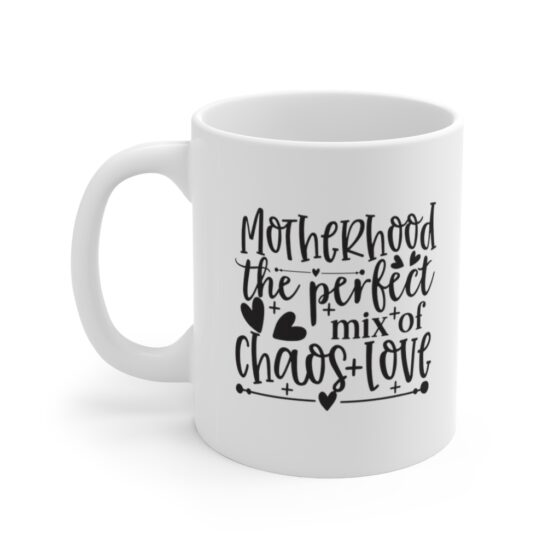 "Motherhood the Perfect Mix of Chaos Love" - Funny Double Sided Print - White Ceramic Mug 11oz