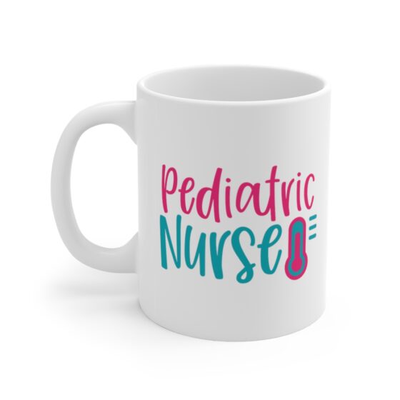 "Pediatric Nurse" - Funny Double Sided Print - White Ceramic Mug 11oz