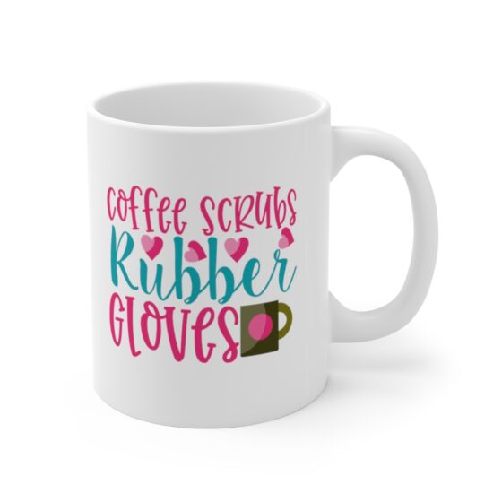 "Coffee Scrubs Rubber Gloves" - Funny Double Sided Print - White Ceramic Mug 11oz - Image 3