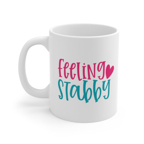 "Feeling Stabby" - Funny Double Sided Print - White Ceramic Mug 11oz