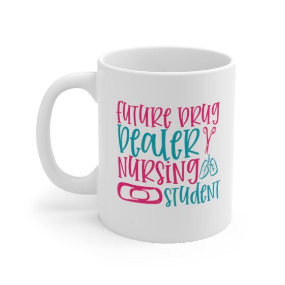 "Future Drug Dealer Nursing Student" - Funny Double Sided Print - White Ceramic Mug 11oz