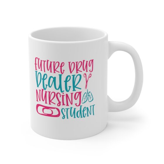 "Future Drug Dealer Nursing Student" - Funny Double Sided Print - White Ceramic Mug 11oz - Image 3