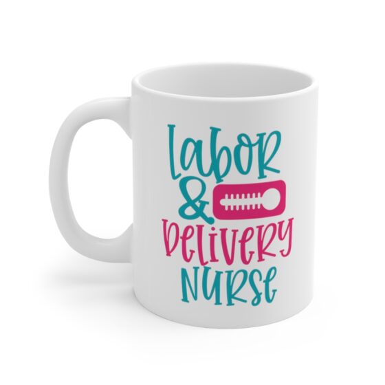 "Labor & Delivery Nurse" - Funny Double Sided Print - White Ceramic Mug 11oz