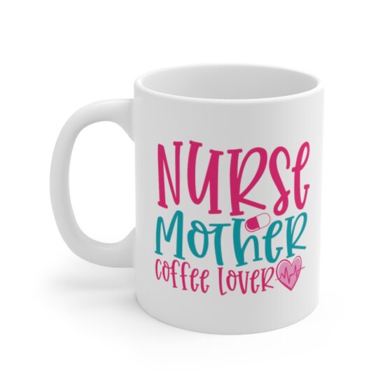 "Nurse Mother Coffee Lover" - Funny Double Sided Print - White Ceramic Mug 11oz