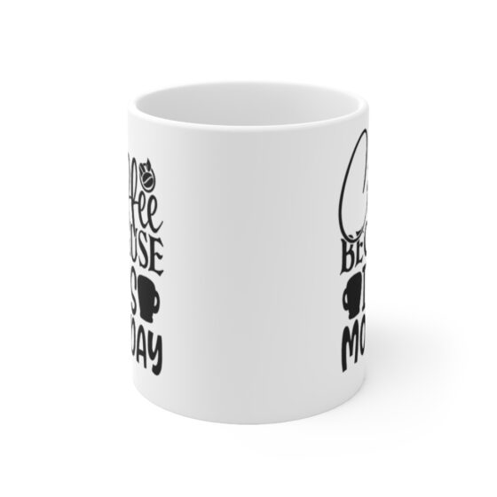 "Coffee because it's Monday" - Funny Double Sided Print - White Ceramic Mug 11oz - Image 2