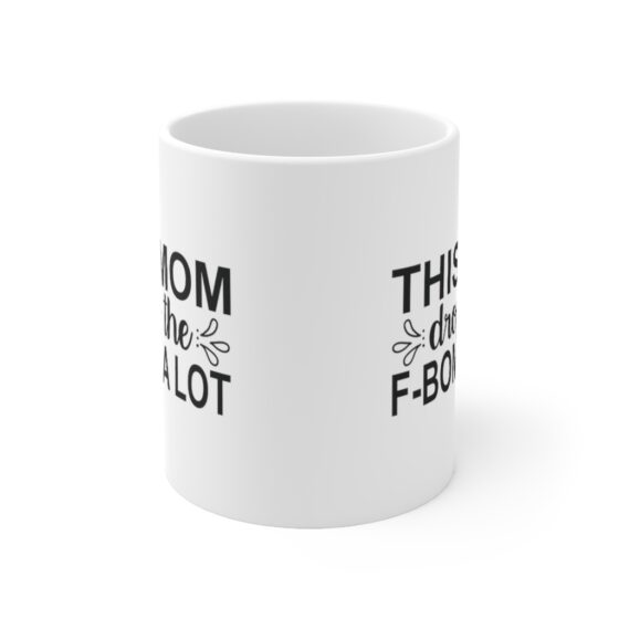 "This Mom Drops the F-Bomb A Lot" - Funny Double Sided Print - White Ceramic Mug 11oz - Image 2