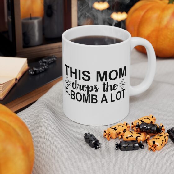 "This Mom Drops the F-Bomb A Lot" - Funny Double Sided Print - White Ceramic Mug 11oz - Image 7