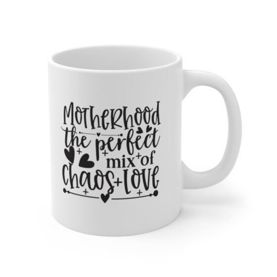 "Motherhood the Perfect Mix of Chaos Love" - Funny Double Sided Print - White Ceramic Mug 11oz - Image 3