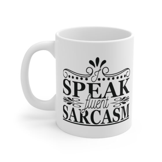 "I Speak Fluent Sarcasm" - Funny Double Sided Print - White Ceramic Mug 11oz