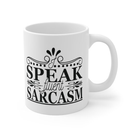 "I Speak Fluent Sarcasm" - Funny Double Sided Print - White Ceramic Mug 11oz - Image 3