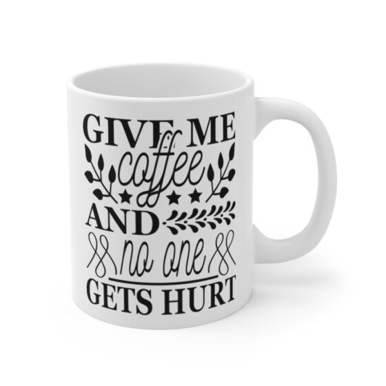 "Give Me Coffee and No One Gets Hurt" - Funny Double Sided Print - White Ceramic Mug 11oz - Image 3