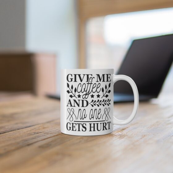 "Give Me Coffee and No One Gets Hurt" - Funny Double Sided Print - White Ceramic Mug 11oz - Image 6