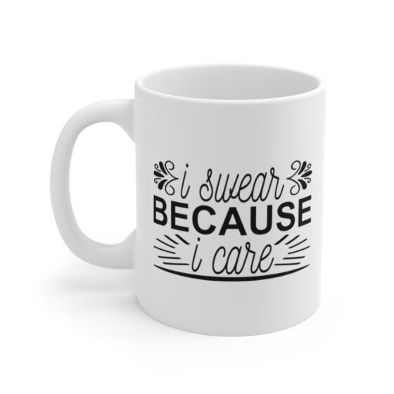 "I Swear Because I Care" - Funny Double Sided Print - White Ceramic Mug 11oz