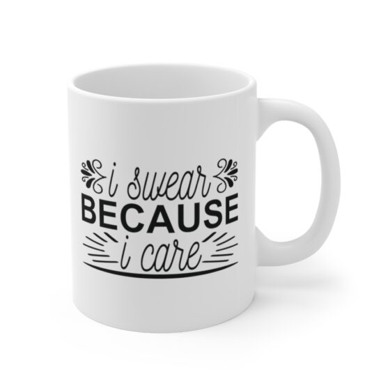 "I Swear Because I Care" - Funny Double Sided Print - White Ceramic Mug 11oz - Image 3