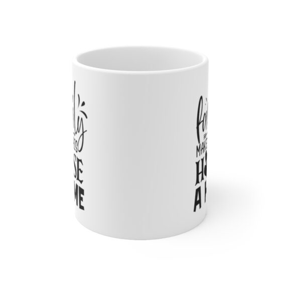 "Family Makes This House A Home" - Funny Double Sided Print - White Ceramic Mug 11oz - Image 2