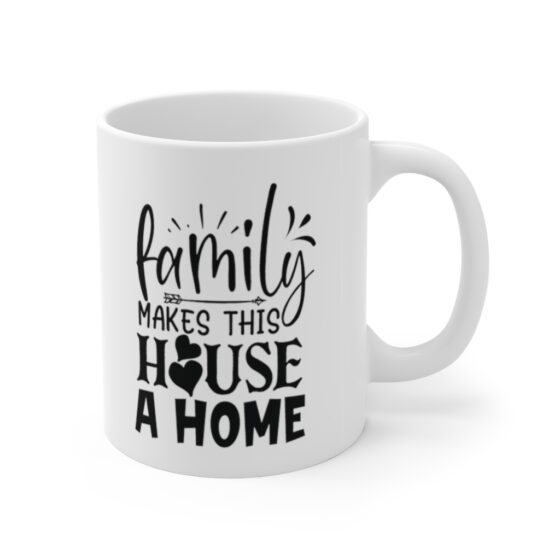 "Family Makes This House A Home" - Funny Double Sided Print - White Ceramic Mug 11oz - Image 3