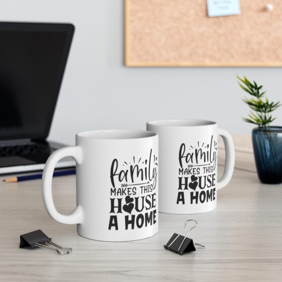 "Family Makes This House A Home" - Funny Double Sided Print - White Ceramic Mug 11oz - Image 5