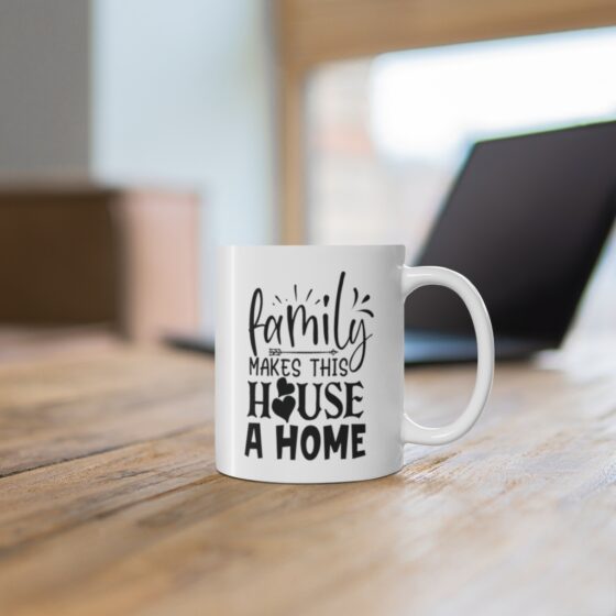 "Family Makes This House A Home" - Funny Double Sided Print - White Ceramic Mug 11oz - Image 6