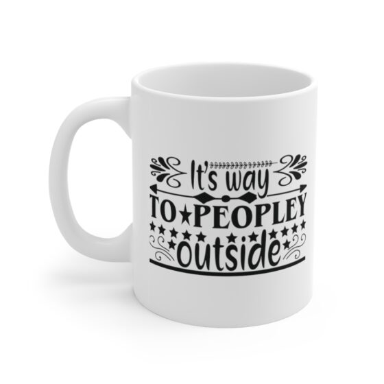 "It's Way To Peopley Outside" - Funny Double Sided Print - White Ceramic Mug 11oz