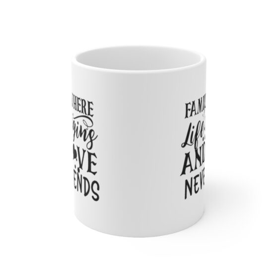 "Family where Life Begins and Love Never Ends" - Funny Double Sided Print - White Ceramic Mug 11oz - Image 2