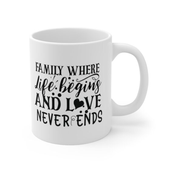 "Family where Life Begins and Love Never Ends" - Funny Double Sided Print - White Ceramic Mug 11oz - Image 3