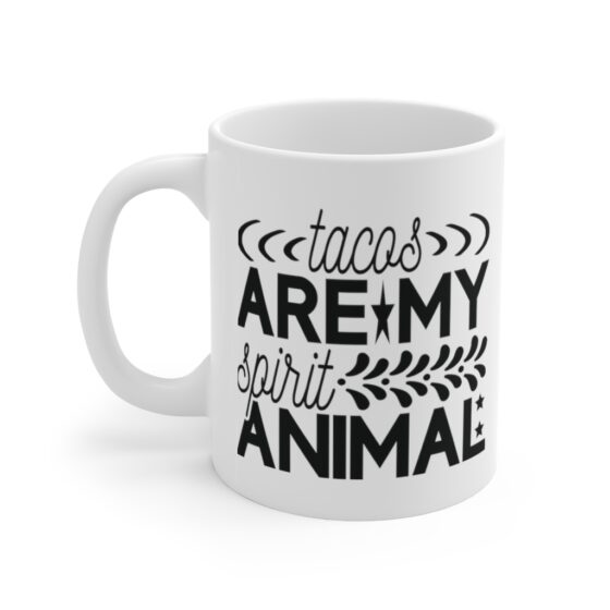 "Tacos are My Spirit Animal" - Funny Double Sided Print - White Ceramic Mug 11oz