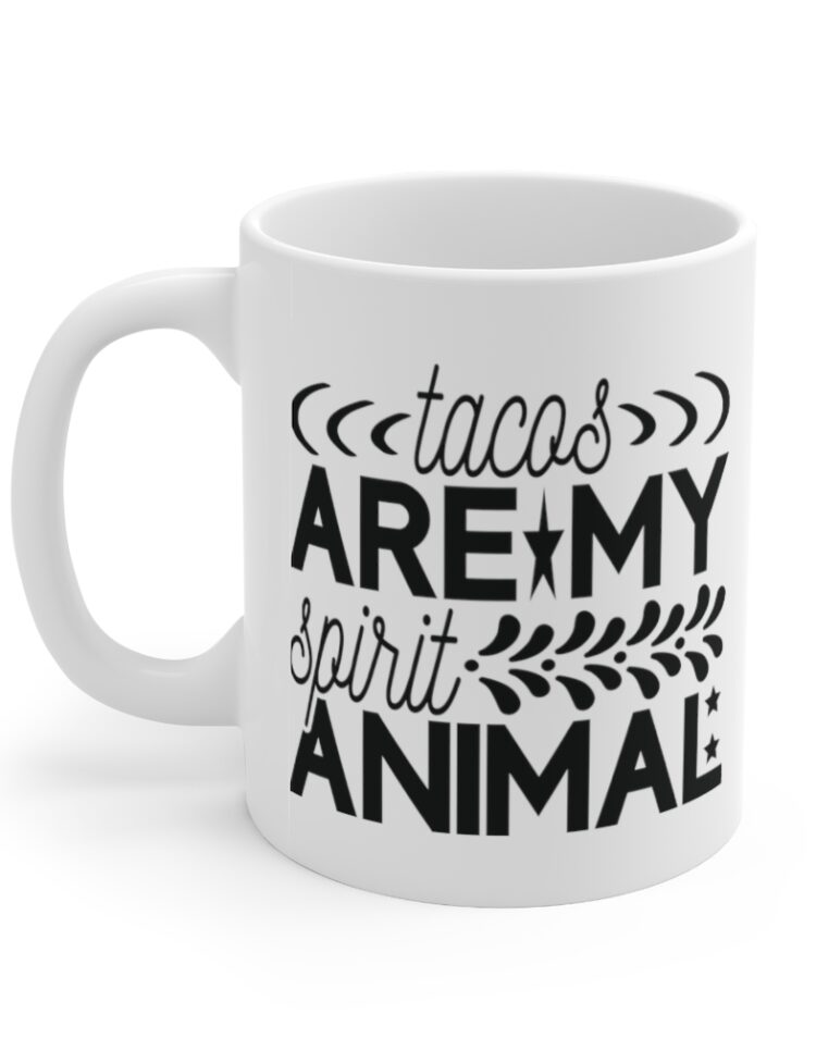 "Tacos are My Spirit Animal" - Funny Double Sided Print - White Ceramic Mug 11oz