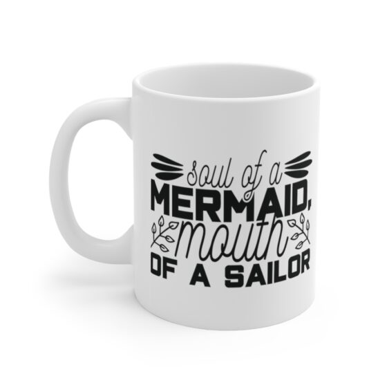 "Soul of a Mermaid Mouth of a Sailor" - Funny Double Sided Print - White Ceramic Mug 11oz