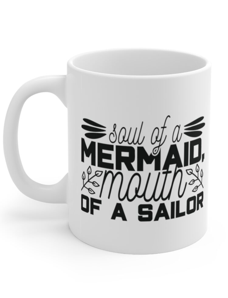 "Soul of a Mermaid Mouth of a Sailor" - Funny Double Sided Print - White Ceramic Mug 11oz