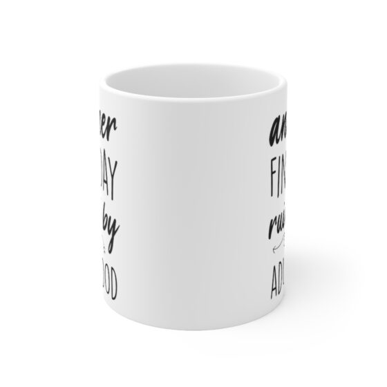 "Another Fine Day Ruined by Adulthood" - Funny Double Sided Print - White Ceramic Mug 11oz - Image 2