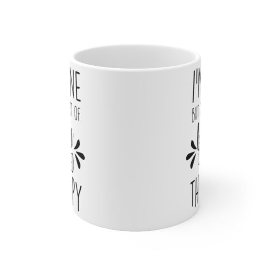 "I'm Fine but the Rest of You Need Therapy" - Funny Double Sided Print - White Ceramic Mug 11oz - Image 2