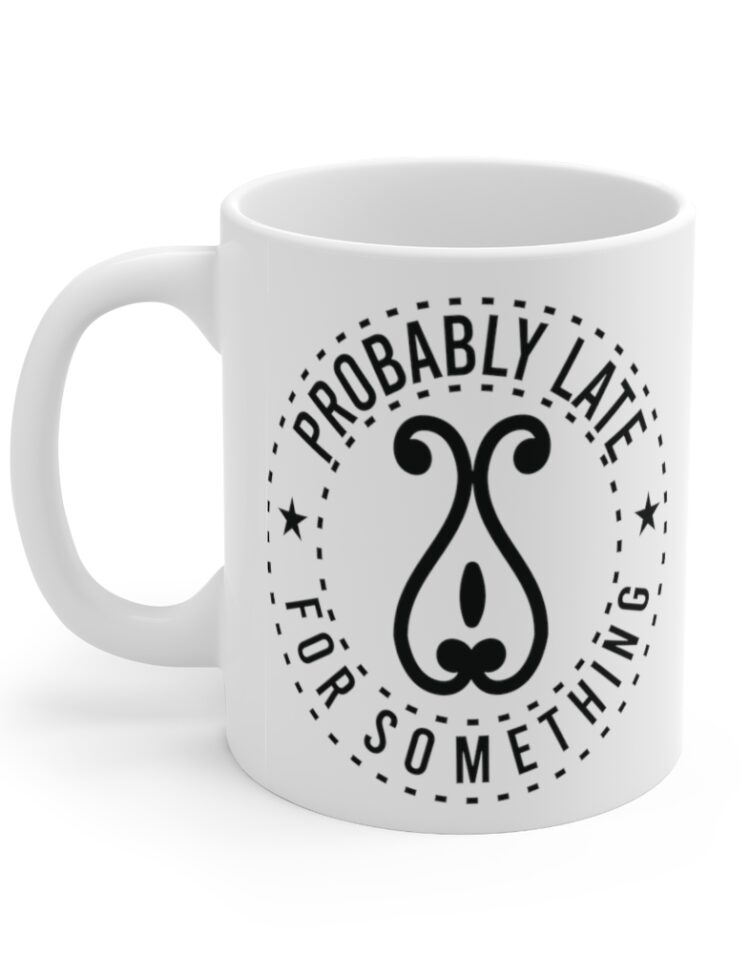 "Probably Late for Something" - Funny Double Sided Print - White Ceramic Mug 11oz