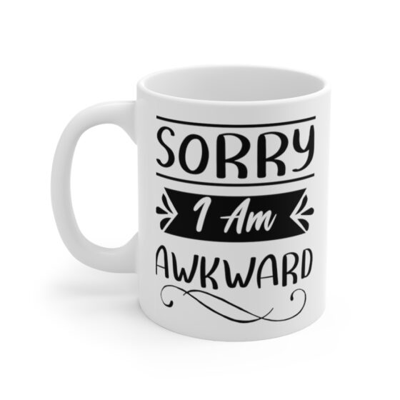 "Sorry I Am Awkward" - Funny Double Sided Print - White Ceramic Mug 11oz