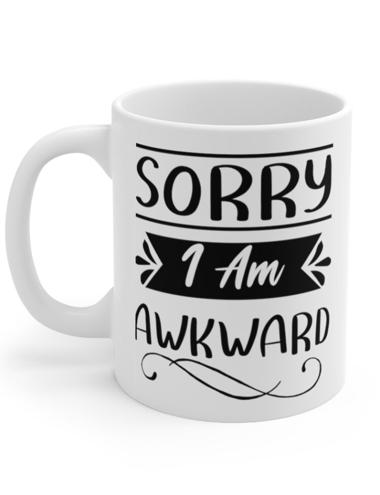 "Sorry I Am Awkward" - Funny Double Sided Print - White Ceramic Mug 11oz