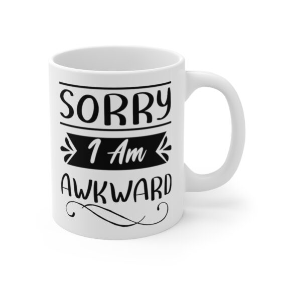 "Sorry I Am Awkward" - Funny Double Sided Print - White Ceramic Mug 11oz - Image 3