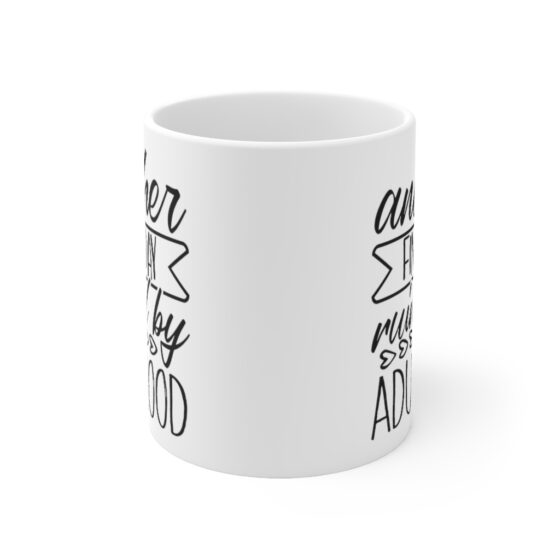 "Another Fine Day Ruined by Adulthood" - Funny Double Sided Print - White Ceramic Mug 11oz - Image 2