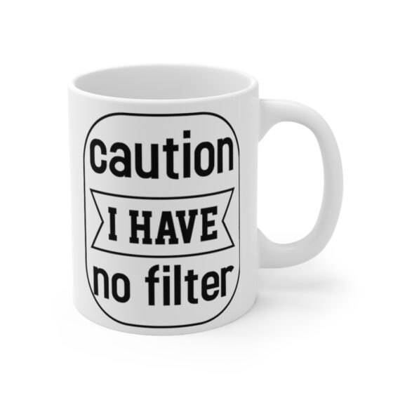 "Caution I Have No Filter" - Funny Double Sided Print - White Ceramic Mug 11oz - Image 3