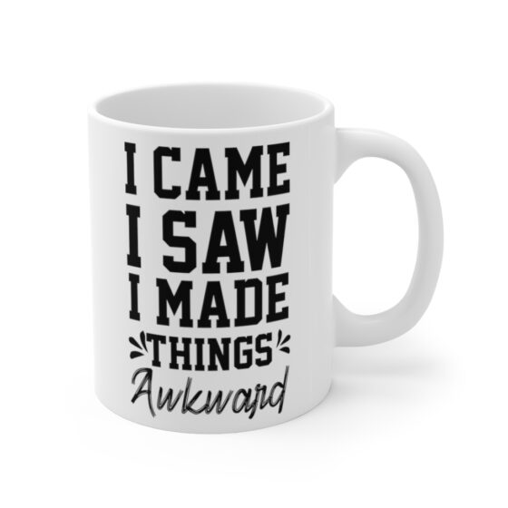 "I Came I Saw I Made Things Awkward" - Funny Double Sided Print - White Ceramic Mug 11oz - Image 3