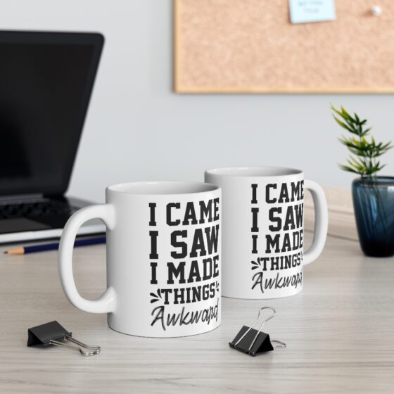 "I Came I Saw I Made Things Awkward" - Funny Double Sided Print - White Ceramic Mug 11oz - Image 5